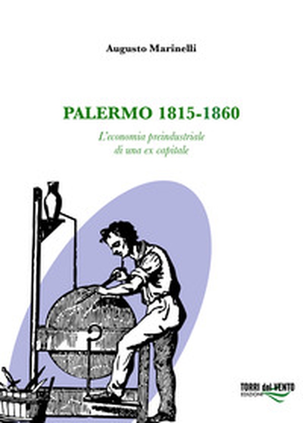 Palermo 1815-1860. L'economia preindustriale di una ex capitale - Librerie.coop Palermo 1815-1860. L'economia preindustriale di una ex capitale - Librerie.coop