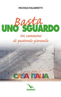 Basta uno sguardo. Un cammino di pastorale giovanile - Librerie.coop