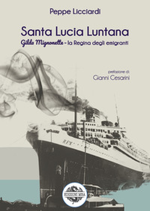Santa Lucia Luntana. Gilda Mignonette la regina degli emigranti - Librerie.coop Santa Lucia Luntana. Gilda Mignonette la regina degli emigranti - Librerie.coop