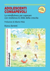 Adolescenti consapevoli. La mindfulness per superare con resilienza le sfide della crescita - Librerie.coop