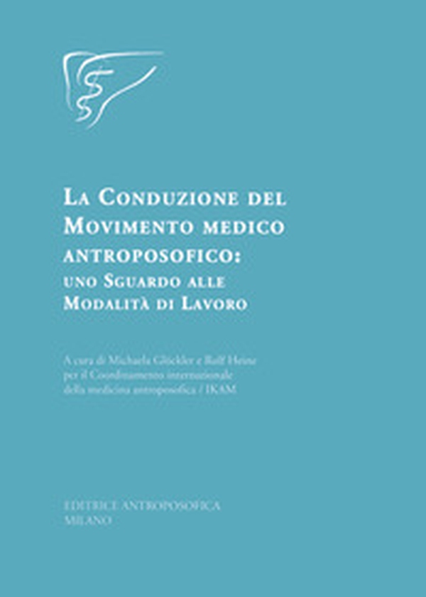 La conduzione del movimento medico antroposofico: uno sguardo alle modalità di lavoro - Librerie.coop