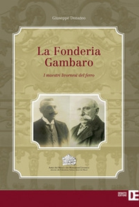 La Fonderia Gambaro. I maestri livornesi del ferro - Librerie.coop