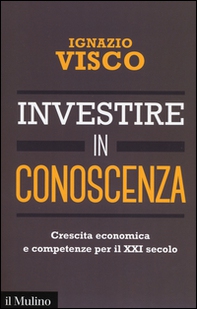 Investire in conoscenza. Crescita economica e competenze per il XXI secolo - Librerie.coop Investire in conoscenza. Crescita economica e competenze per il XXI secolo - Librerie.coop