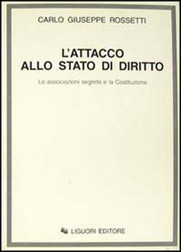 L'attacco allo Stato di diritto. Le associazioni segrete e la Costituzione - Librerie.coop L'attacco allo Stato di diritto. Le associazioni segrete e la Costituzione - Librerie.coop