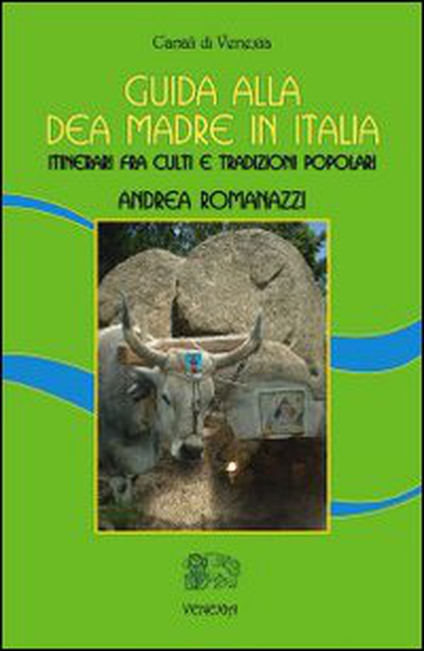 Guida alla dea madre in Italia. Itinerari fra culti e tradizioni popolari - Librerie.coop Guida alla dea madre in Italia. Itinerari fra culti e tradizioni popolari - Librerie.coop