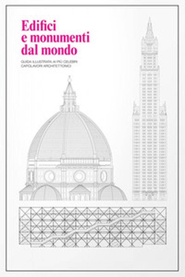 Edifici e monumenti dal mondo. Guida illustrata ai più celebri capolavori architettonici - Librerie.coop Edifici e monumenti dal mondo. Guida illustrata ai più celebri capolavori architettonici - Librerie.coop