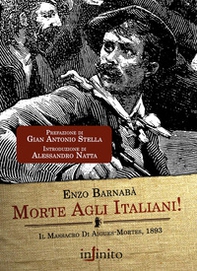 Morte agli italiani! Il massacro di Aigues-Mortes 1893 - Librerie.coop Morte agli italiani! Il massacro di Aigues-Mortes 1893 - Librerie.coop