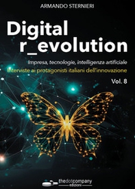Digital r_evolution. Impresa, innovazione, tecnologie. Interviste ai protagonisti italiani dell'ICT - Vol. 8 - Librerie.coop