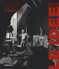 Dove nascono le idee. Luoghi e volti del pensiero nelle foto Magnum. Catalogo della mostra (Pistoia, 25 maggio-1 luglio 2018) - Librerie.coop