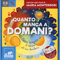 Quanto manca a domani? Come spiegare il tempo al tuo bambino. Ispirato agli studi di Maria Montessori - Librerie.coop