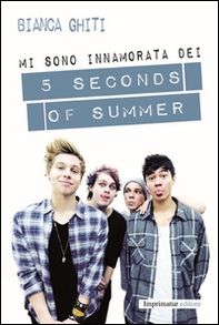 Mi sono innamorata dei 5 Seconds of Summer - Librerie.coop Mi sono innamorata dei 5 Seconds of Summer - Librerie.coop