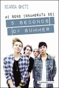 Mi sono innamorata dei 5 Seconds of Summer - Librerie.coop