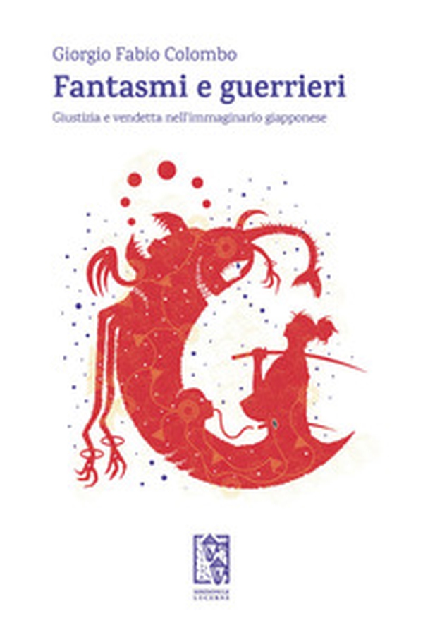 Fantasmi e guerrieri. Giustizia e vendetta nell'immaginario giapponese - Librerie.coop Fantasmi e guerrieri. Giustizia e vendetta nell'immaginario giapponese - Librerie.coop