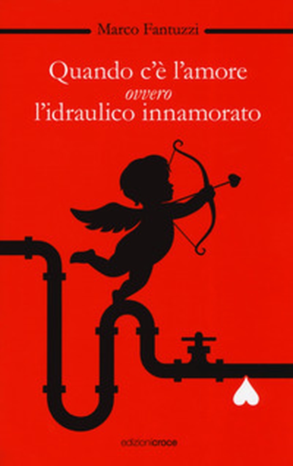 Quando c'è l'amore, ovvero l'idraulico innamorato - Librerie.coop Quando c'è l'amore, ovvero l'idraulico innamorato - Librerie.coop