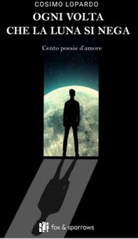 Ogni volta che la luna si nega. Cento poesie d'amore - Librerie.coop