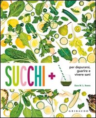 Succhi + per depurarsi, guarire e vivere sani - Librerie.coop