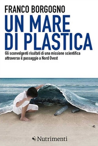 Un mare di plastica. Gli sconvolgenti risultati di una missione scientifica attraverso il passaggio a Nord Ovest - Librerie.coop