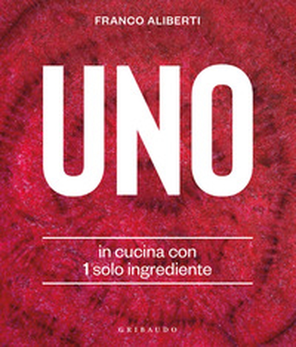 Uno. In cucina con 1 solo ingrediente - Librerie.coop Uno. In cucina con 1 solo ingrediente - Librerie.coop