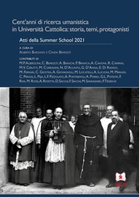 Cent'anni di ricerca umanistica in Università Cattolica: storia, temi, protagonisti. Atti della Summer School 2021 - Librerie.coop