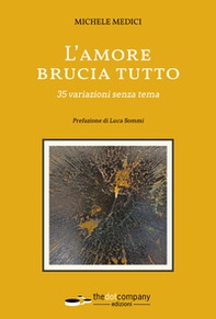 L'amore brucia tutto. 35 variazioni senza tema - Librerie.coop L'amore brucia tutto. 35 variazioni senza tema - Librerie.coop