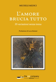 L'amore brucia tutto. 35 variazioni senza tema - Librerie.coop