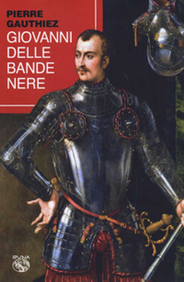 Giovanni delle Bande Nere - Librerie.coop Giovanni delle Bande Nere - Librerie.coop