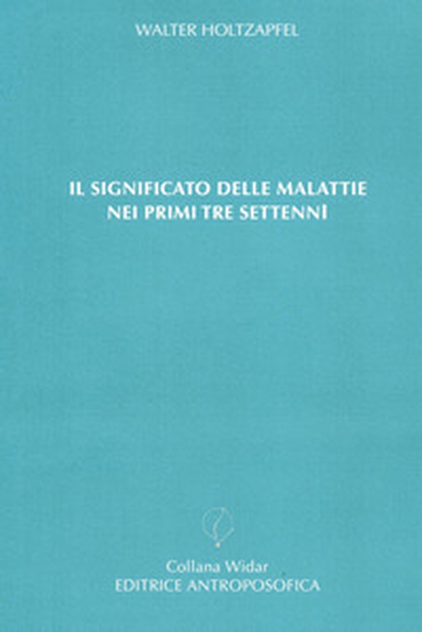 Il significato delle malattie nei primi tre settenni - Librerie.coop