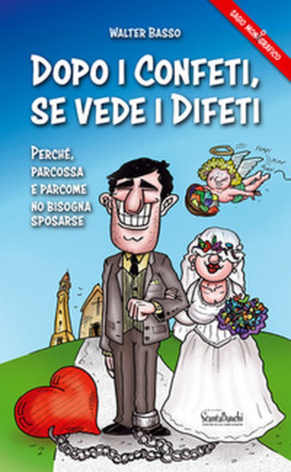 Dopo i confeti, se vede i difeti. Parché, parcossa e parcome no bisogna sposarse - Librerie.coop Dopo i confeti, se vede i difeti. Parché, parcossa e parcome no bisogna sposarse - Librerie.coop