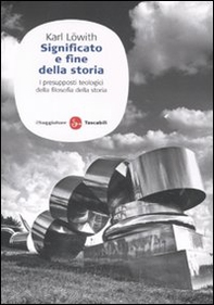 Significato e fine della storia. I presupposti teologici della filosofia della storia - Librerie.coop Significato e fine della storia. I presupposti teologici della filosofia della storia - Librerie.coop