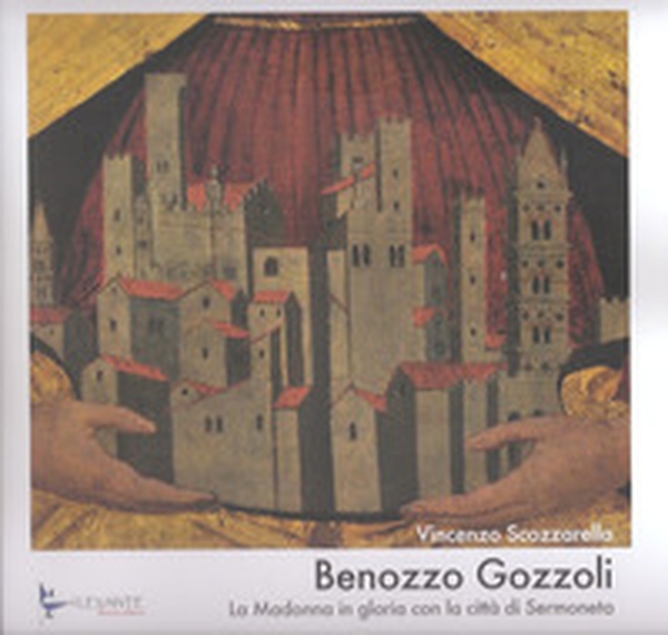 Benozzo Gozzoli. La Madonna in gloria con la città di Sermoneta - Librerie.coop