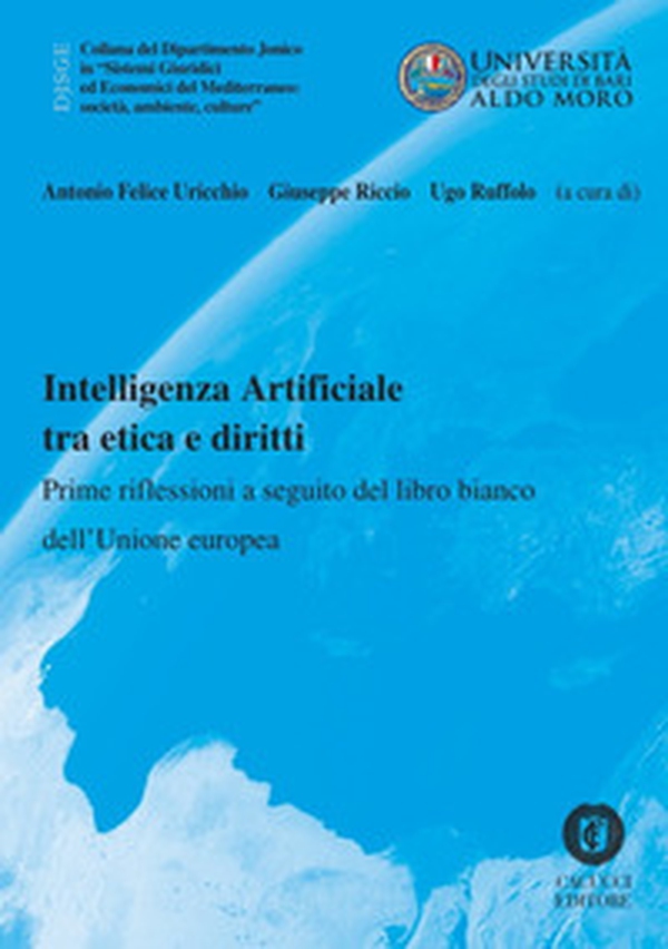 Intelligenza Artificiale tra etica e diritti. Prime riflessioni a seguito del libro bianco dell'Unione europea - Librerie.coop Intelligenza Artificiale tra etica e diritti. Prime riflessioni a seguito del libro bianco dell'Unione europea - Librerie.coop