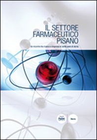 Il settore farmaceutico pisano. Un incontro tra ricerca e impresa in cento anni di storia - Librerie.coop Il settore farmaceutico pisano. Un incontro tra ricerca e impresa in cento anni di storia - Librerie.coop