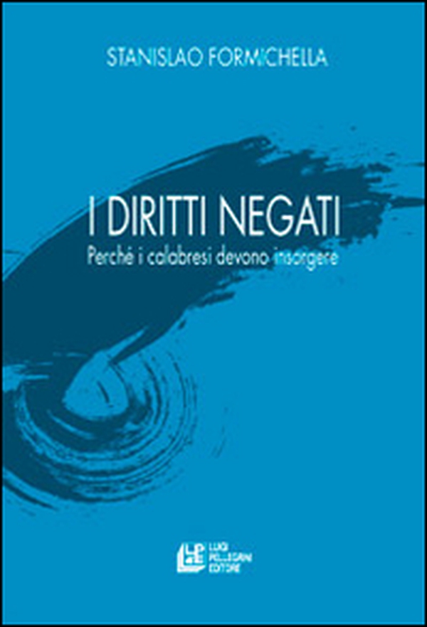 I diritti negati. Perché i calabresi devono insorgere - Librerie.coop I diritti negati. Perché i calabresi devono insorgere - Librerie.coop