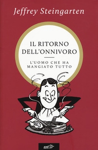 Il ritorno dell'onnivoro. L'uomo che ha mangiato tutto - Librerie.coop