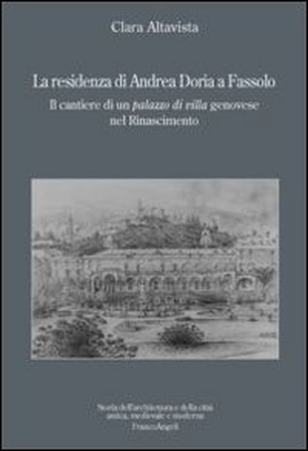 La residenza di Andrea Doria a Fassolo. Il cantiere di un palazzo di villa genovese nel Rinascimento - Librerie.coop La residenza di Andrea Doria a Fassolo. Il cantiere di un palazzo di villa genovese nel Rinascimento - Librerie.coop