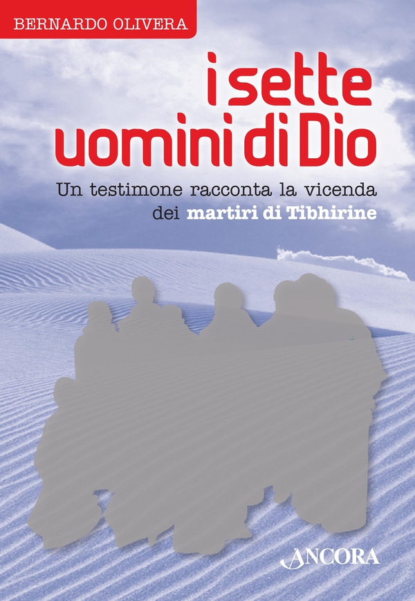 I sette uomini di Dio. Un testimone racconta la vicenda dei martiri di Tibhirine - Librerie.coop I sette uomini di Dio. Un testimone racconta la vicenda dei martiri di Tibhirine - Librerie.coop