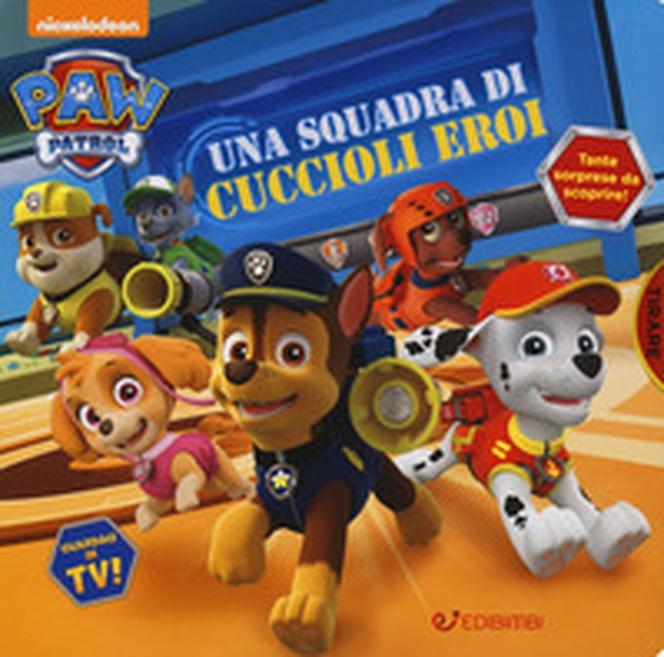 Una squadra di cuccioli eroi. Paw Patrol - Librerie.coop Una squadra di cuccioli eroi. Paw Patrol - Librerie.coop