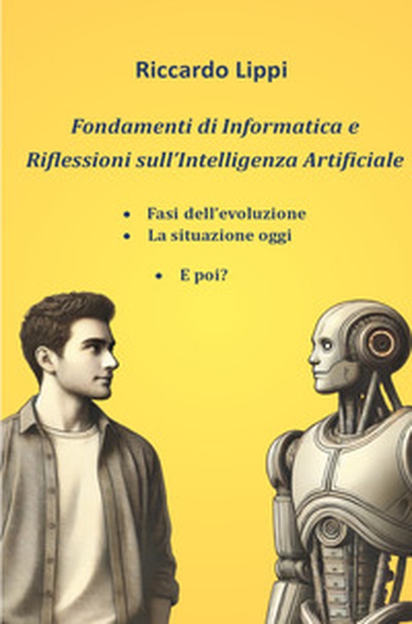 Fondamenti di informatica e riflessioni sull'Intelligenza Artificiale - Librerie.coop Fondamenti di informatica e riflessioni sull'Intelligenza Artificiale - Librerie.coop