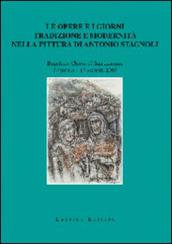 Le opere e i giorni. Tradizione e modernità nella pittura di Antonio Stagnoli - Librerie.coop Le opere e i giorni. Tradizione e modernità nella pittura di Antonio Stagnoli - Librerie.coop