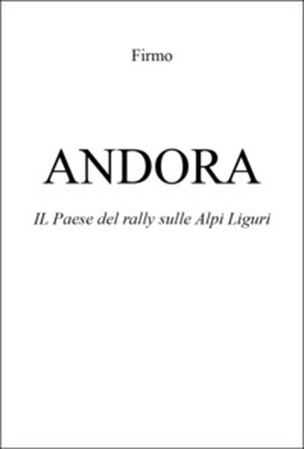 Andora. Il paese del rally sulle Alpi liguri - Librerie.coop Andora. Il paese del rally sulle Alpi liguri - Librerie.coop
