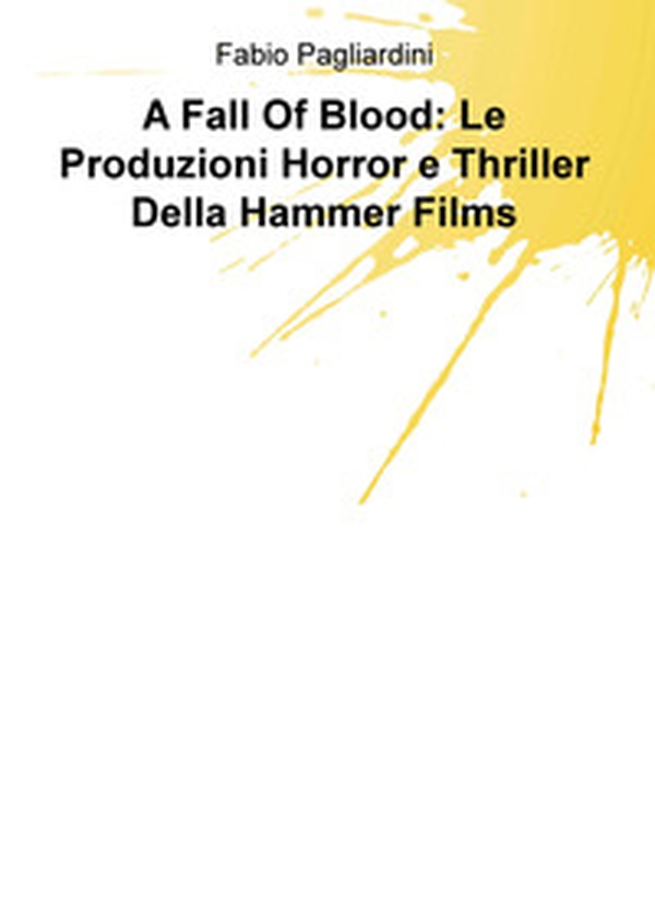 A fall of blood: le produzioni horror e thriller della Hammer Films - Librerie.coop A fall of blood: le produzioni horror e thriller della Hammer Films - Librerie.coop