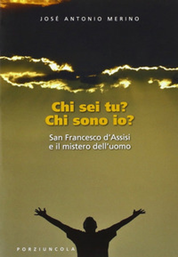 Chi sei tu? Chi sono io? San Francesco d'Assisi e il mistero dell'uomo - Librerie.coop Chi sei tu? Chi sono io? San Francesco d'Assisi e il mistero dell'uomo - Librerie.coop