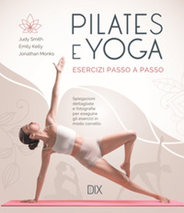Pilates e yoga. Esercizi passo a passo - Librerie.coop Pilates e yoga. Esercizi passo a passo - Librerie.coop