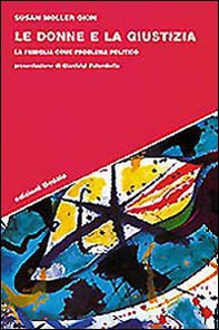 Le donne e la giustizia. La famiglia come problema politico - Librerie.coop