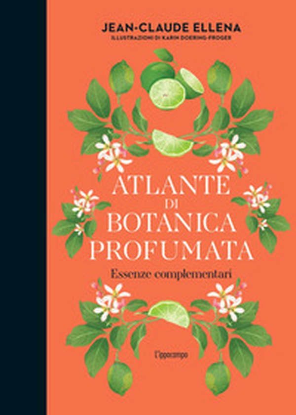 Atlante di botanica profumata. Essenze complementari - Librerie.coop