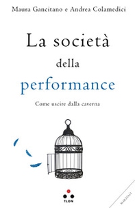 La società della performance. Come uscire dalla caverna - Librerie.coop