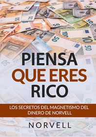 Piensa que eres rico. Los secretos del magnetismo del dinero - Librerie.coop Piensa que eres rico. Los secretos del magnetismo del dinero - Librerie.coop