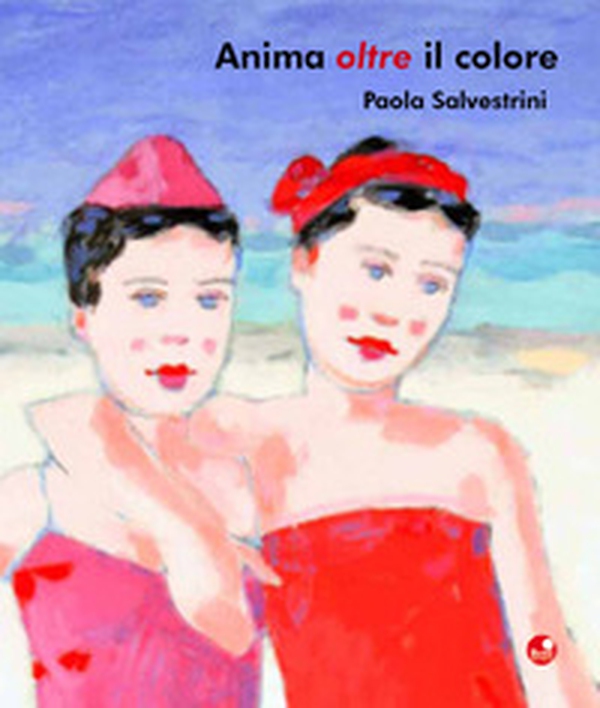 Paola Salvestrini. Anima oltre il colore - Librerie.coop