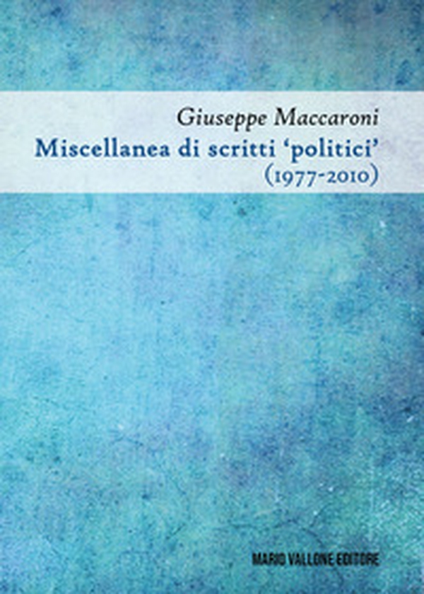 Miscellanea di scritti «politici» (1977-2010) - Librerie.coop Miscellanea di scritti «politici» (1977-2010) - Librerie.coop
