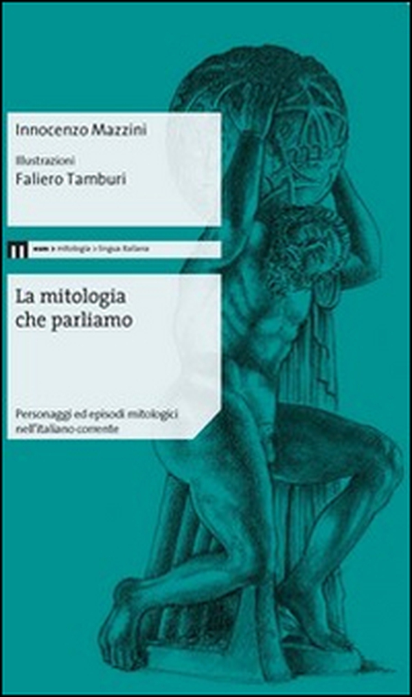 La mitologia che parliamo. Personaggi ed episodi mitologici nell'italiano corrente - Librerie.coop La mitologia che parliamo. Personaggi ed episodi mitologici nell'italiano corrente - Librerie.coop